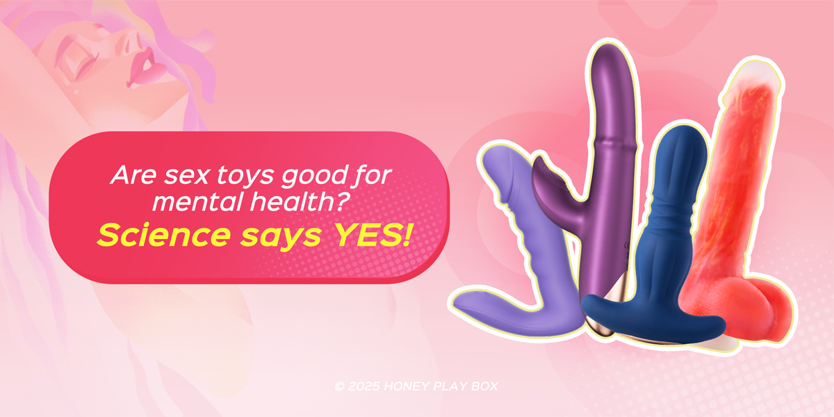 Sex Toys & Mental Health: What Science Really Says | Honey Play Box Sex Toys & Mental Health: What Science Really Says | Honey Play Box