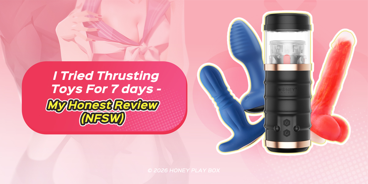 I Tried Thrusting Toys for 7 days - My Honest Review (NSFW) | Honey Play Box Official I Tried Thrusting Toys for 7 days - My Honest Review (NSFW) | Honey Play Box Official
