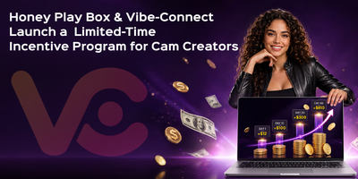 Honey Play Box and Vibe-Connect Launch a Limited-Time Incentive Program for Cam Creators