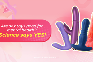 Are sex toys good for mental health Science says yes!