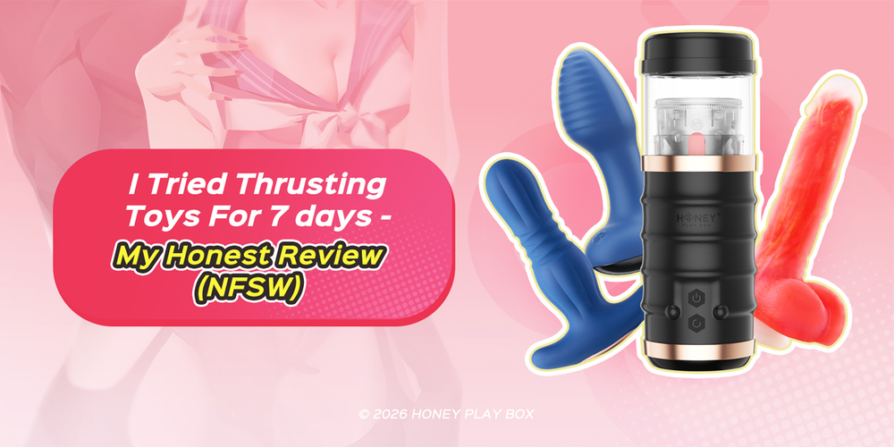 I Tried Thrusting Toys for 7 days - My Honest Review (NSFW) | Honey Play Box Official I Tried Thrusting Toys for 7 days - My Honest Review (NSFW) | Honey Play Box Official
