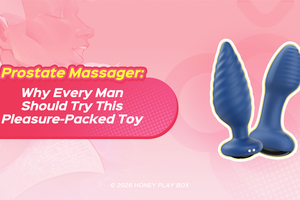 Prostate Massagers: Why Every Man Should Try This Pleasure-Packed Toy