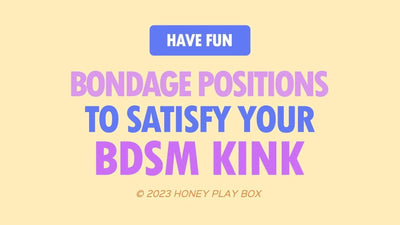 Bad and Perfectly Good At It: Bondage Positions to Satisfy your BDSM Kink