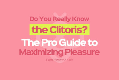 Do You Really Know the Clitoris? The Pro Guide to Maximizing Pleasure
