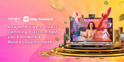 How Honey Play Box's Vibe-Connect Camming Platform Helps You Earn More & Build a Loyal Fanbase