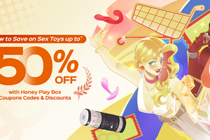 How to Save on Sex Toys up to 50% with Honey Play Box Coupons Codes & Discounts