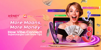 More Moans, More Money: How Vibe-Connect Supercharges Cam Show Tips