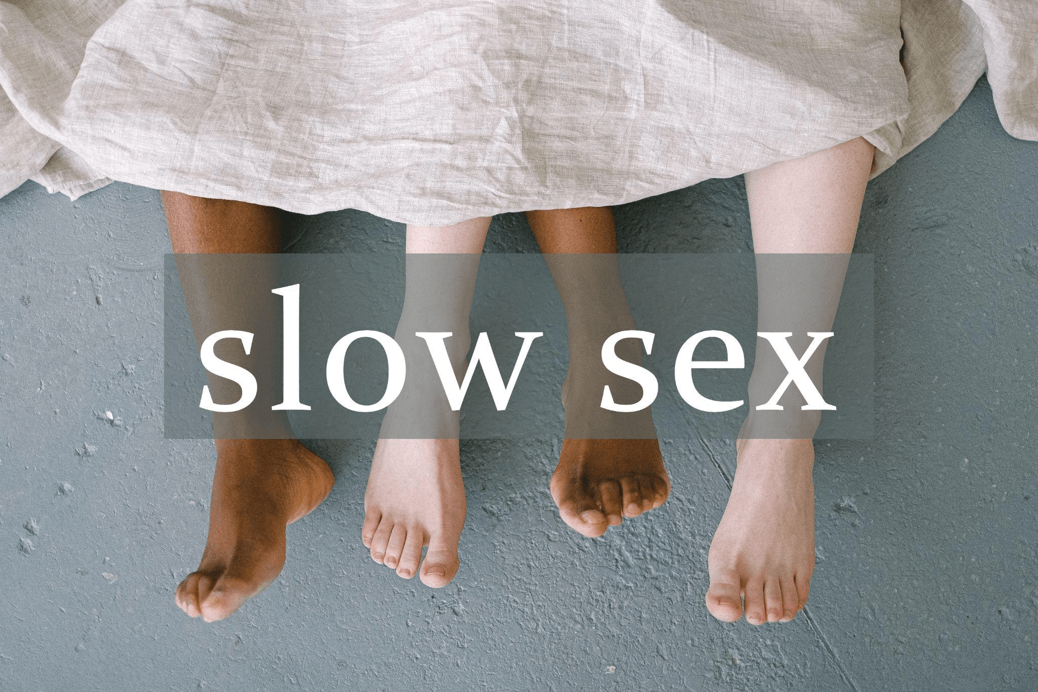 Slow Sex: 10 Tips to Experience the Best Orgasm Ever - Honey Play Box
