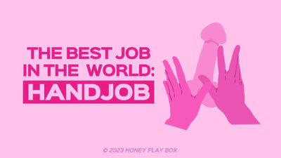 The Best Job in the World: How to Give an Amazing Handjob