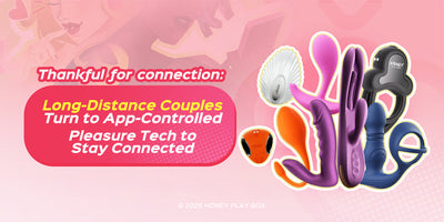 Thankful for connection: Long-Distance Couples Turn to App-Controlled Pleasure Tech to Stay Connected