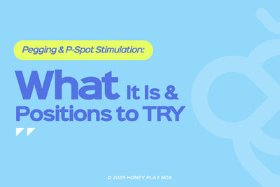 Pegging & P-Spot Stimulation: What It Is & Positions to Try