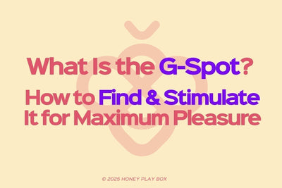 What Is the G-Spot? How to Find & Stimulate It for Maximum Pleasure?