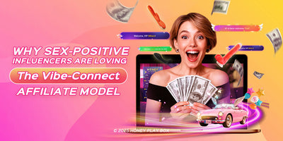 Why Sex-Positive Influencers Are Loving the Vibe-Connect Affiliate Model